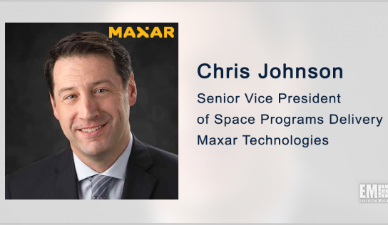 Former Boeing Exec Chris Johnson Named Maxar’s Space Programs Delivery SVP