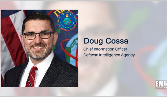 DIA CIO Doug Cossa Gives Keynote Address at ‘Defense and Intelligence: IT Modernization’ Forum