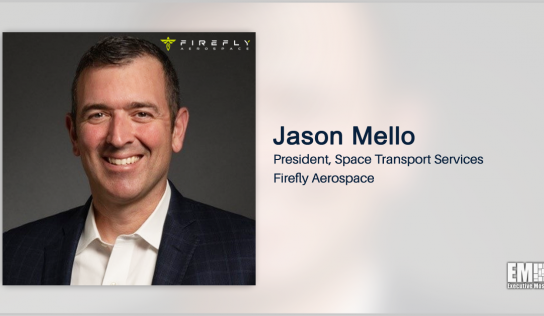 USAF Vet Jason Mello Named President of Firefly’s Space Transport Services Subsidiary