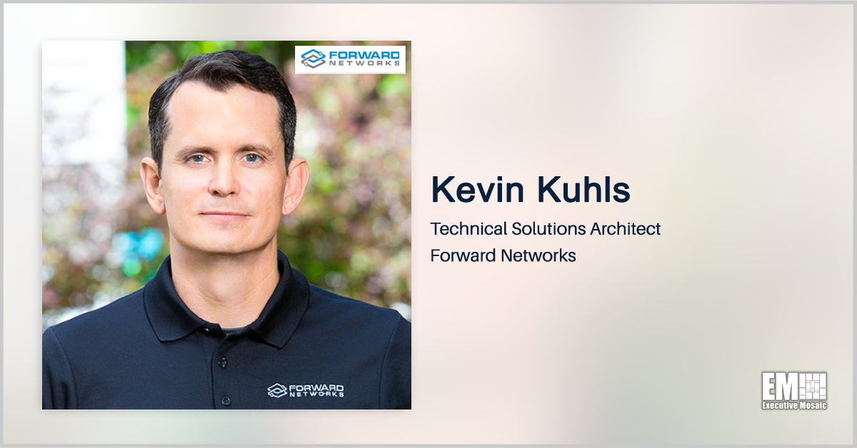 Forward Networks’ Kevin Kuhls: Digital Twin Could Help Agencies Validate Network Behavior