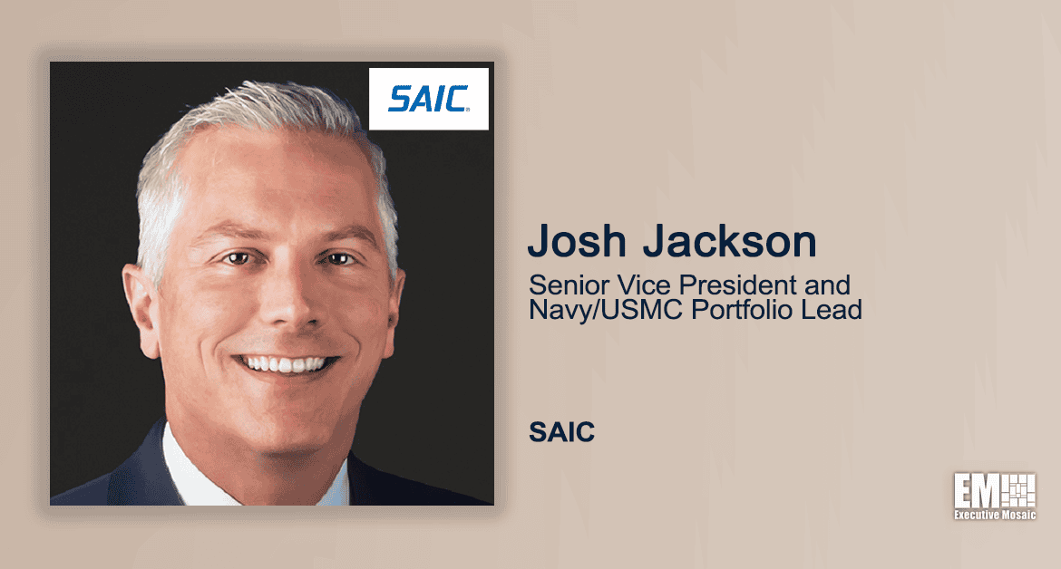 Executive Spotlight With Josh Jackson, SVP & Navy/USMC Portfolio Lead at SAIC, Focuses on Company’s CloudScend Capabilities, Navy’s Contract Awards