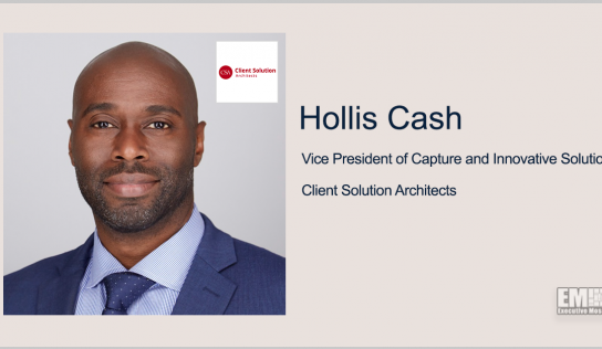 Hollis Cash Named VP of Capture, Innovative Solutions at Client Solution Architects