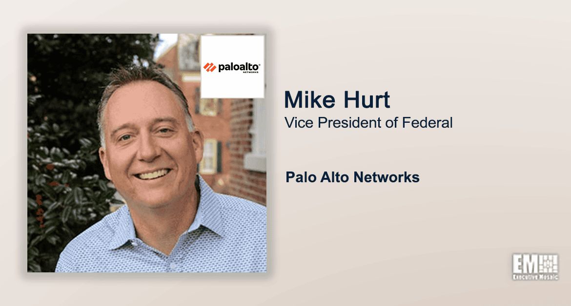 Executive Spotlight With Palo Alto Networks Federal VP Mike Hurt Discusses Company’s Growth Strategy, End-Point Security at Agencies, Zero Trust Architecture