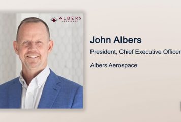 Executive Spotlight With Albers Aerospace President & CEO John Albers Highlights Company’s Rebranding Move, Growth Targets and Management Principles