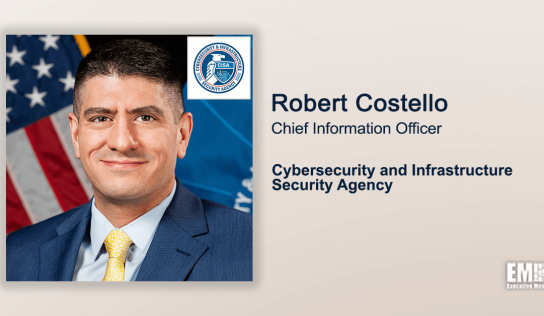 Video Interview: CISA CIO Bob Costello Talks Cybersecurity Strides & Modernization Efforts