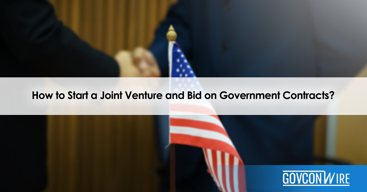 How To Start A Joint Venture And Bid On Government Contracts? - GovCon Wire