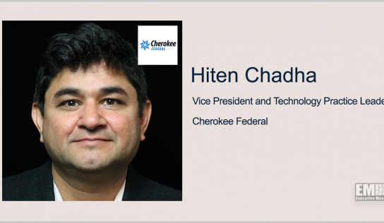 Hiten Chadha Joins Cherokee Federal as Technology Practice Lead; Steven Bilby Quoted