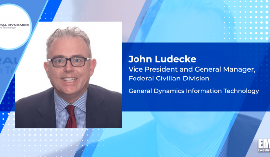 General Dynamics Unit Books $298M US Courts IT Support Contract; John Ludecke Quoted