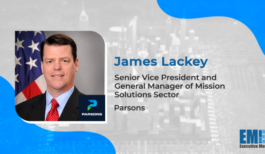 Parsons SVP James Lackey Details Company’s Innovation Strategies: ‘Niche Role as a Lead Systems Integrator’