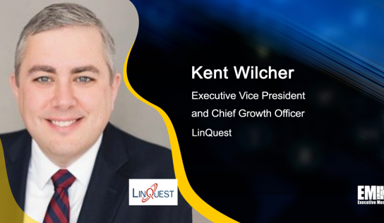 LinQuest Chief Growth Officer Kent Wilcher Discusses ‘First Mover Advantage,’ Supporting DOD & National Security