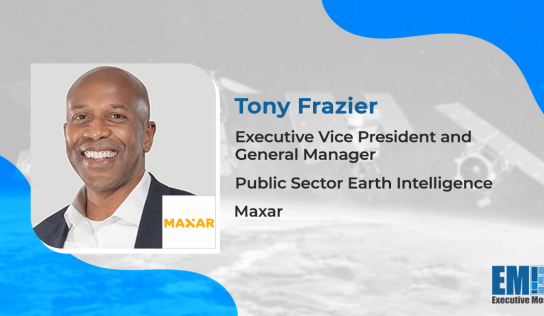 Maxar Books $192M Contract to Support NGA’s Foreign Commercial Imagery Program; Tony Frazier Quoted