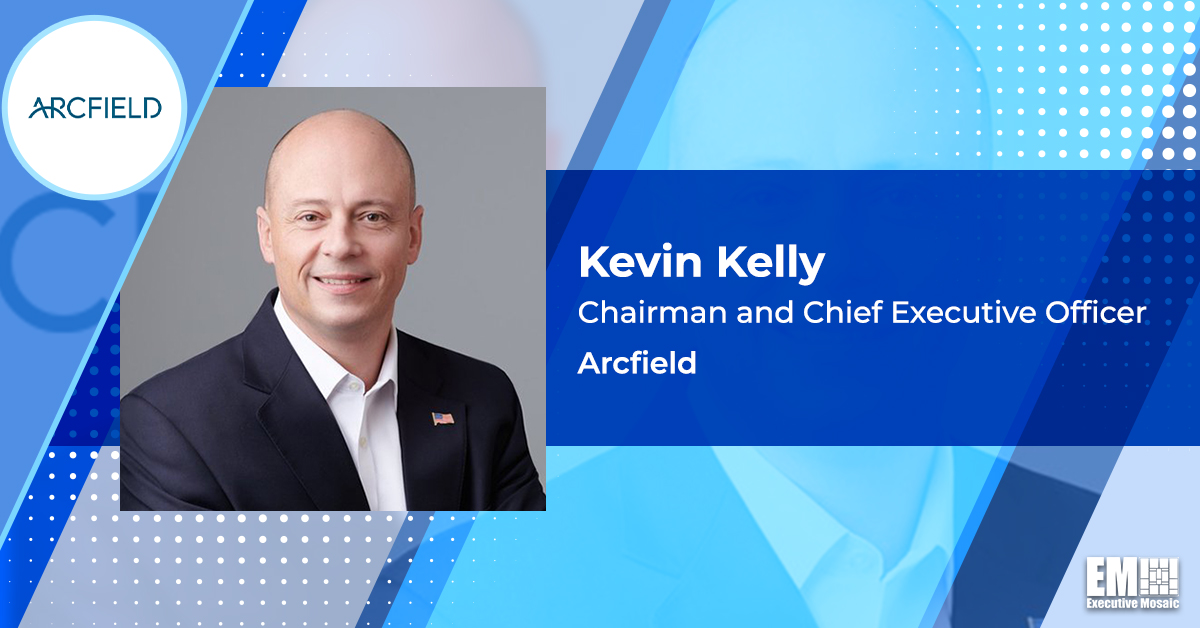 Arcfield Reports $158M in Government System Support Contracts; Kevin Kelly Quoted