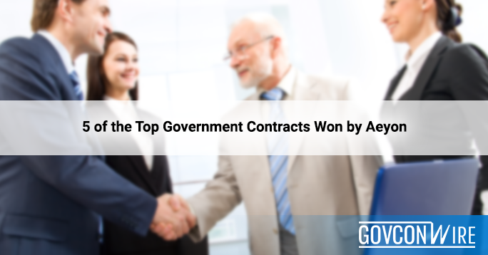 5 Of The Top Government Contracts Won By Aeyon - GovCon Wire