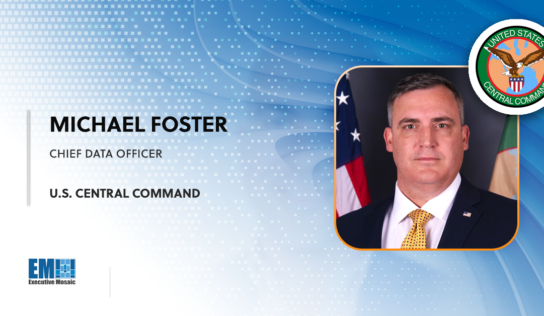 AI Expert Michael Foster Assumes Role of CENTCOM Chief Data Officer