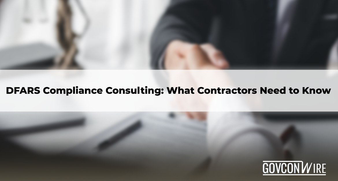 DFARS Compliance Consulting: What Contractors Need to Know