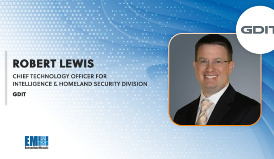 Robert Lewis Named GDIT’s CTO for Intelligence & Homeland Security Division