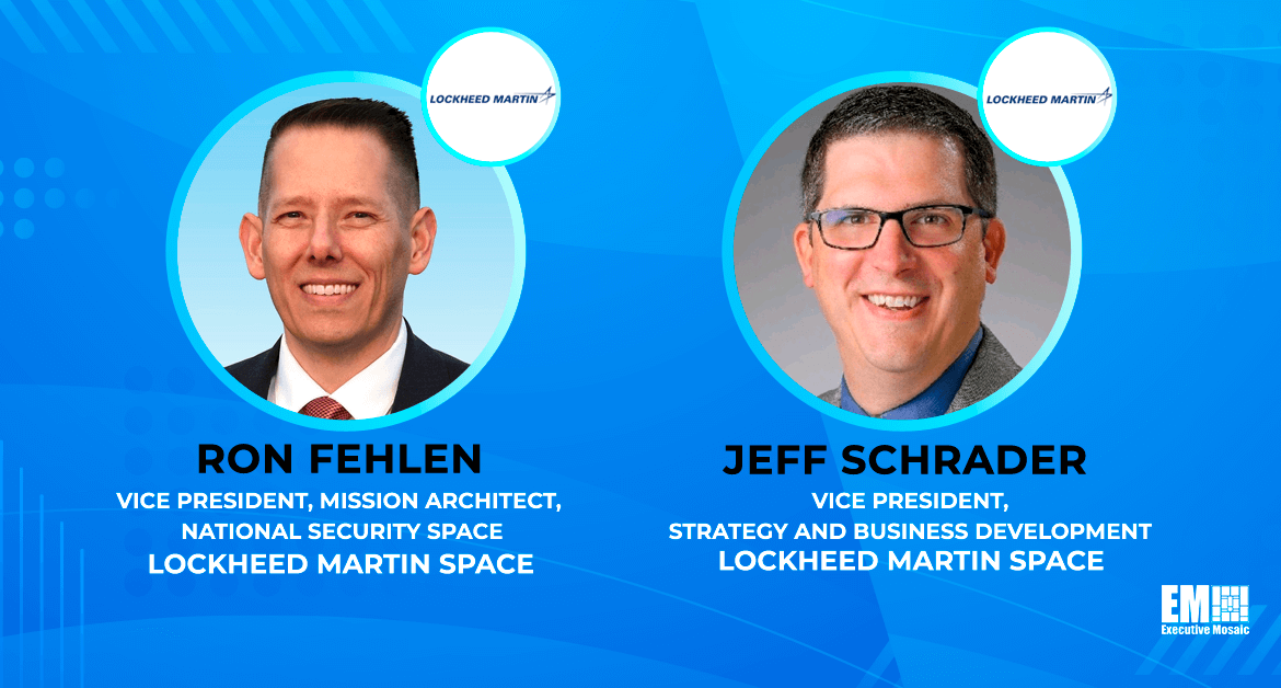 Lockheed’s Space Business Appoints Ron Fehlen as Mission Architect VP, Jeff Schrader as Strategy & Business Development VP