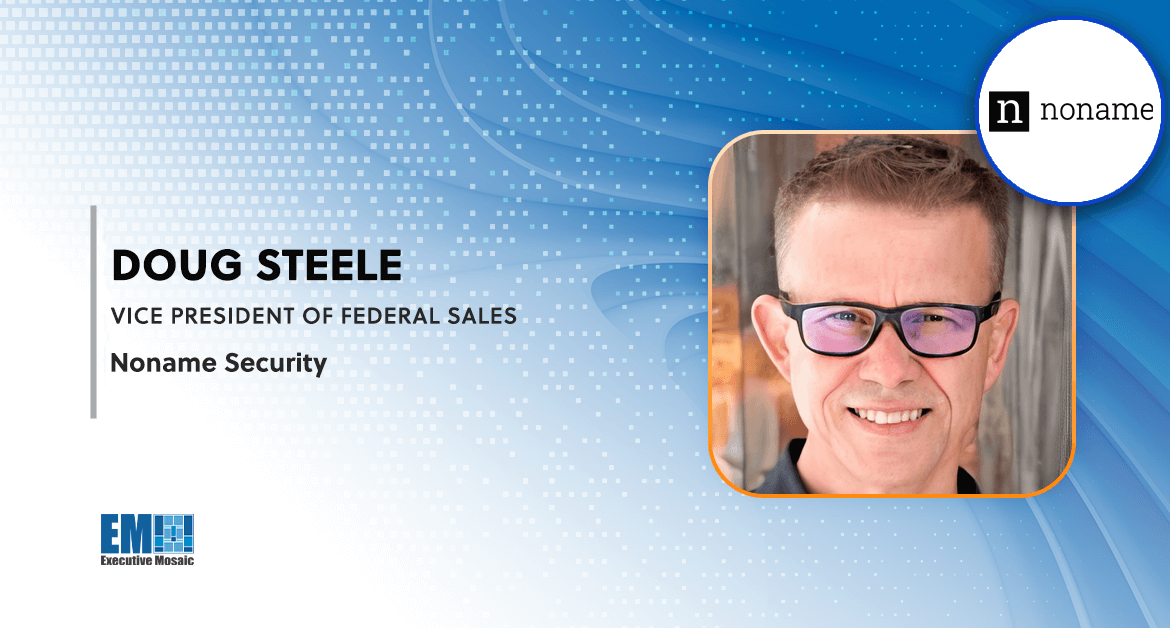 Noname Security’s Doug Steele: Agencies Need Visibility Into APIs to Protect Sensitive Government Data