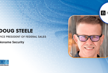 Noname Security’s Doug Steele: Agencies Need Visibility Into APIs to Protect Sensitive Government Data