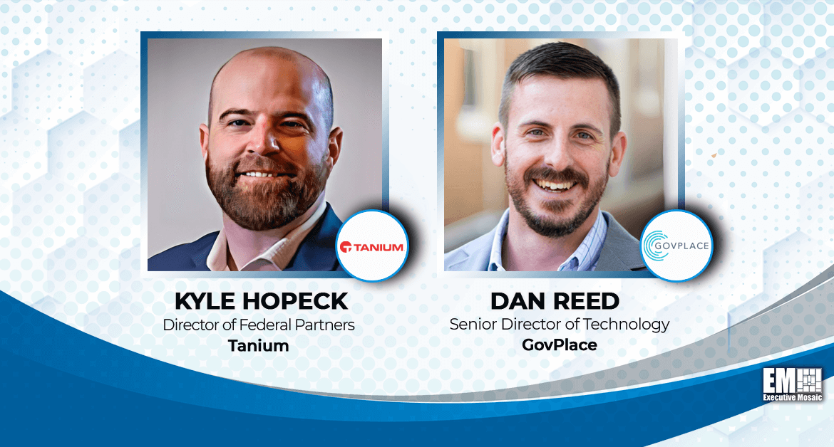 Tanium’s Kyle Hopeck, GovPlace’s Dan Reed: Endpoint Management Tech Key to Federal Zero Trust Implementation