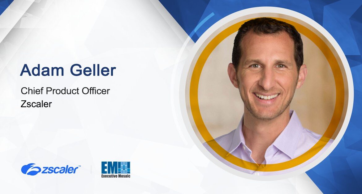 Adam Geller Joins Zscaler as Chief Product Officer