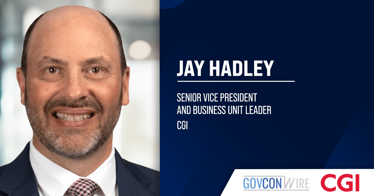 Jay Hadley Named SVP, Business Unit Leader at CGI – GovCon Wire