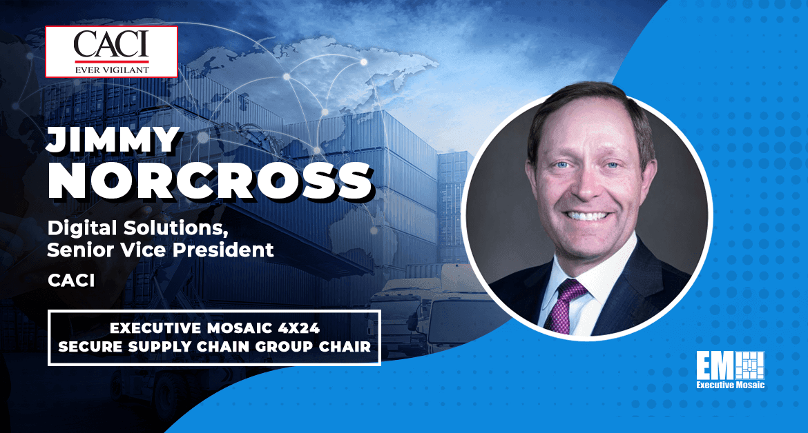 CACI’s Jimmy Norcross Appointed Chair of Executive Mosaic’s 4×24 Secure Supply Chain Group