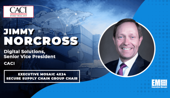 CACI’s Jimmy Norcross Appointed Chair of Executive Mosaic’s 4×24 Secure Supply Chain Group