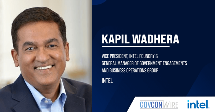 Kapil Wadhera on Intel’s Mission to Become USG’s Trusted Chip Partner