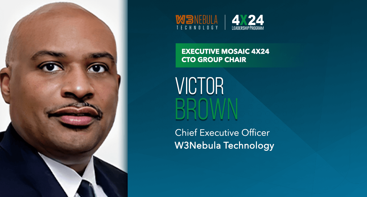 W3Nebula Technology’s Victor Brown Appointed Chair of Executive Mosaic’s 4×24 CTO Group